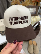 I'm The Friend In Low Places Hat - The Cozy Nest